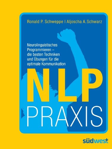 NLP Praxis: Neurolinguistisches Programmieren - die besten Techniken und Übungen für die optimale Kommunikation von Suedwest Verlag